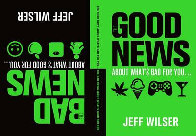 Book cover for The Good News About What's Bad for you...The Bad News About What's Good for You