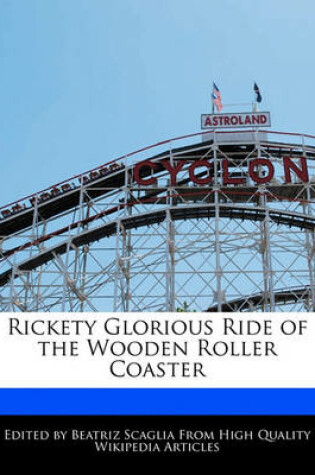 Cover of Rickety Glorious Ride of the Wooden Roller Coaster