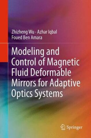 Cover of Modeling and Control of Magnetic Fluid Deformable Mirrors for Adaptive Optics Systems