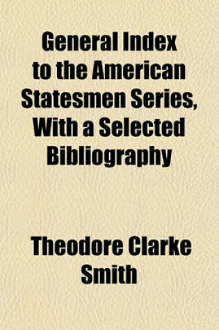 Cover of General Index to the American Statesmen Series, with a Selected Bibliography