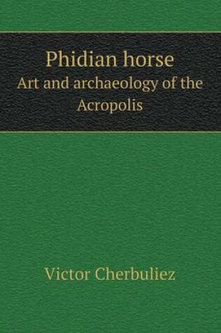 Cover of Phidian Horse Art and Archaeology of the Acropolis