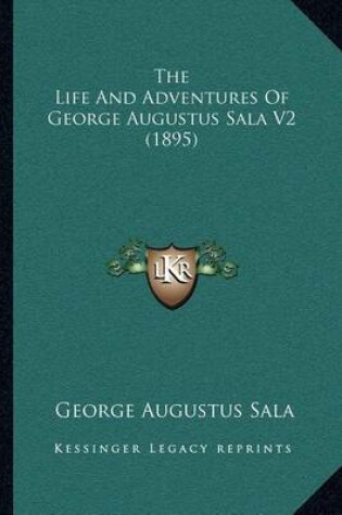 Cover of The Life and Adventures of George Augustus Sala V2 (1895)