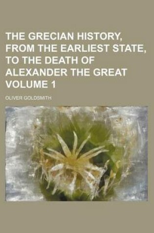 Cover of The Grecian History, from the Earliest State, to the Death of Alexander the Great Volume 1