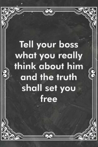 Cover of Tell your boss what you really think about him and the truth shall set you free