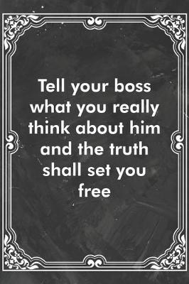 Book cover for Tell your boss what you really think about him and the truth shall set you free