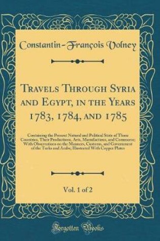 Cover of Travels Through Syria and Egypt, in the Years 1783, 1784, and 1785, Vol. 1 of 2