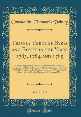 Book cover for Travels Through Syria and Egypt, in the Years 1783, 1784, and 1785, Vol. 1 of 2