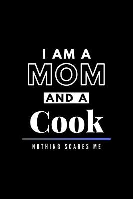 Book cover for I Am A Mom And A Cook Nothing Scares Me