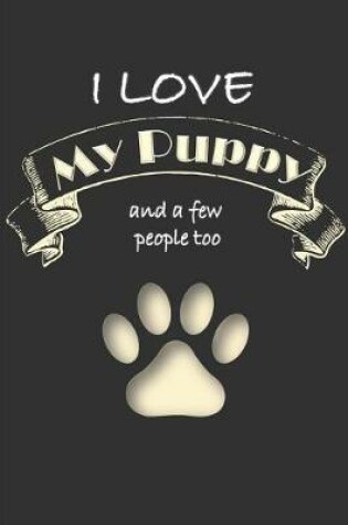 Cover of I love my Puppy and a few People too