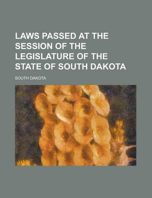 Book cover for Laws Passed at the Session of the Legislature of the State of South Dakota