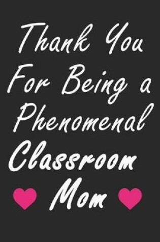 Cover of Thank You For Being A Phenomenal Classroom Mom