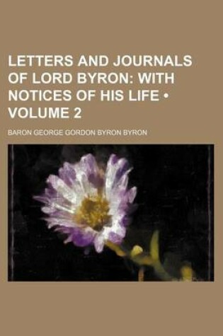 Cover of Letters and Journals of Lord Byron (Volume 2 ); With Notices of His Life