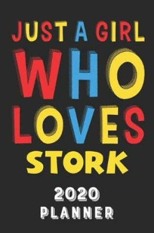 Cover of Just A Girl Who Loves Stork 2020 Planner