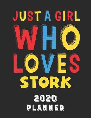 Book cover for Just A Girl Who Loves Stork 2020 Planner