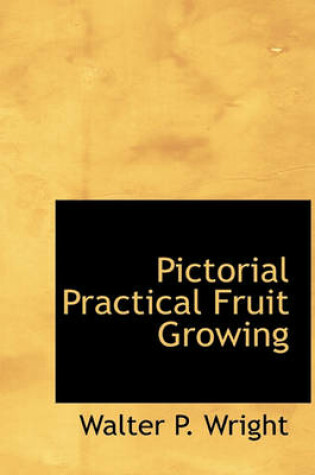 Cover of Pictorial Practical Fruit Growing