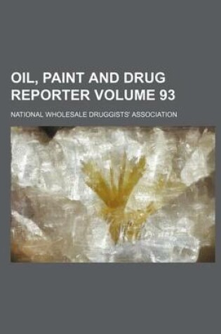 Cover of Oil, Paint and Drug Reporter Volume 93