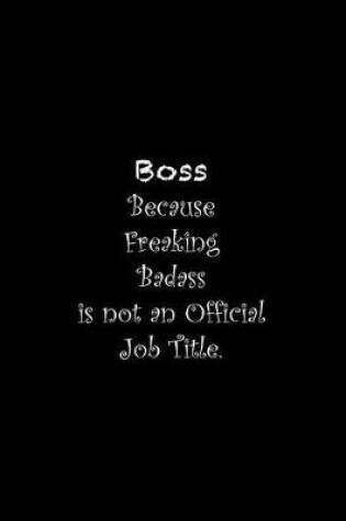 Cover of Boss Because Freaking Badass is not an Official Job Title