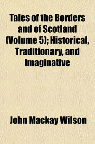 Cover of Tales of the Borders and of Scotland (Volume 5); Historical, Traditionary, and Imaginative