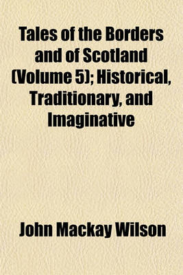 Book cover for Tales of the Borders and of Scotland (Volume 5); Historical, Traditionary, and Imaginative