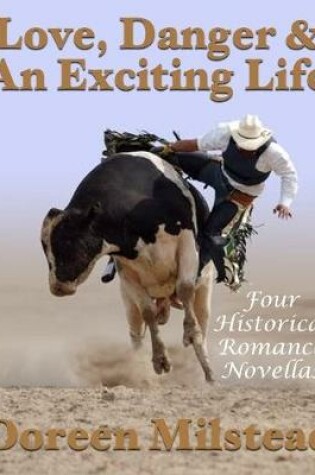 Cover of Love, Danger & an Exciting Life: Four Historical Romance Novellas