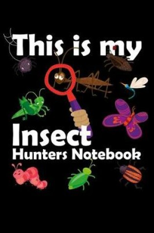 Cover of This Is My Insect Hunters Notebook