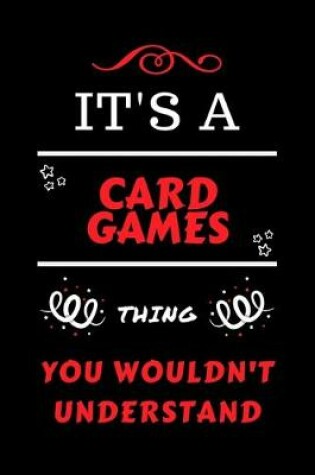 Cover of It's A Card Games Thing You Wouldn't Understand