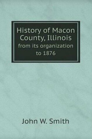 Cover of History of Macon County, Illinois from its organization to 1876