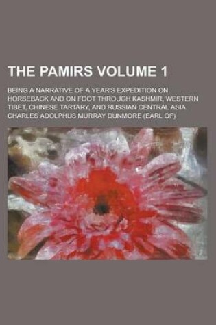 Cover of The Pamirs; Being a Narrative of a Year's Expedition on Horseback and on Foot Through Kashmir, Western Tibet, Chinese Tartary, and Russian Central Asi