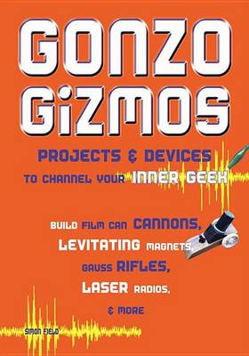 Book cover for Gonzo Gizmos: Projects & Devices to Channel Your Inner Geek