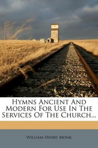 Cover of Hymns Ancient and Modern for Use in the Services of the Church...