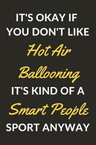 Cover of It's Okay If You Don't Like Hot Air Ballooning It's Kind Of A Smart People Sport Anyway