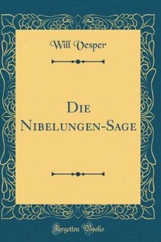 Cover of Die Nibelungen-Sage (Classic Reprint)