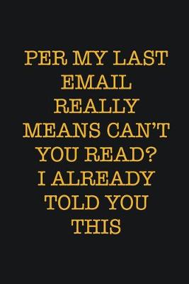 Book cover for Per My Last Email Really Means Can't You Read? I Already Told You This