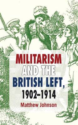 Book cover for Militarism and the British Left, 1902-1914