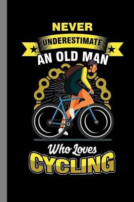 Book cover for Never Underestimate An Old Man Who Loves Cycling
