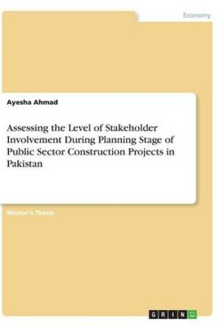 Cover of Assessing the Level of Stakeholder Involvement During Planning Stage of Public Sector Construction Projects in Pakistan