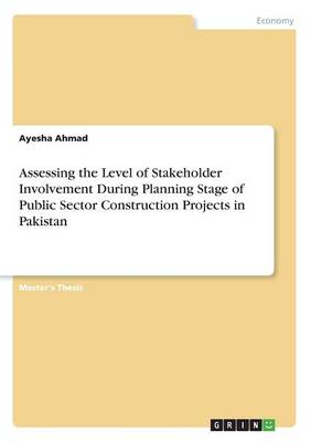 Book cover for Assessing the Level of Stakeholder Involvement During Planning Stage of Public Sector Construction Projects in Pakistan