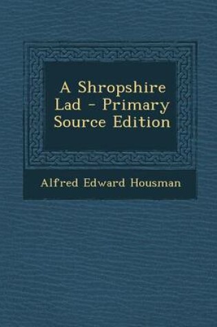 Cover of A Shropshire Lad - Primary Source Edition