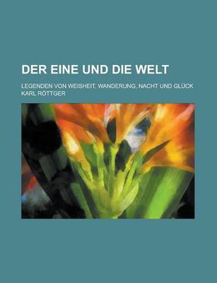 Book cover for Der Eine Und Die Welt; Legenden Von Weisheit, Wanderung, Nacht Und Gluck