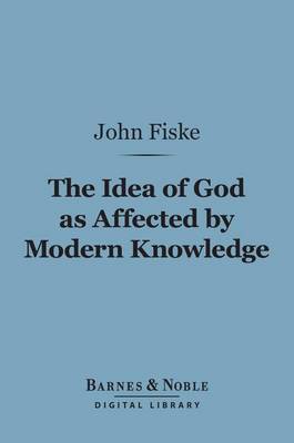 Book cover for The Idea of God as Affected by Modern Knowledge (Barnes & Noble Digital Library)
