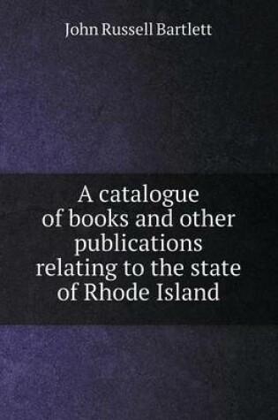 Cover of A catalogue of books and other publications relating to the state of Rhode Island