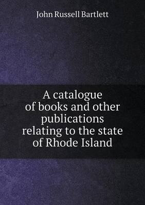 Book cover for A catalogue of books and other publications relating to the state of Rhode Island