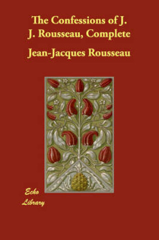 Cover of The Confessions of J. J. Rousseau, Complete