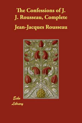 Book cover for The Confessions of J. J. Rousseau, Complete