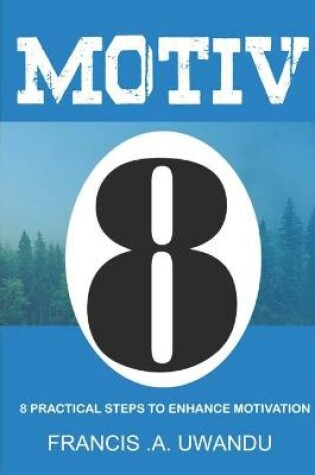 Cover of Motiv8 (8 Practical Steps To Enhance Motivation)