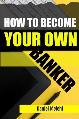 Cover of How To Become Your Own Banker