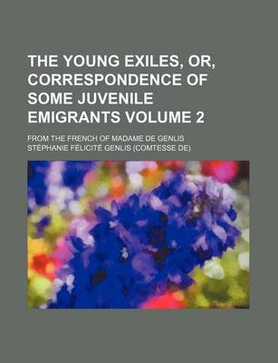 Book cover for The Young Exiles, Or, Correspondence of Some Juvenile Emigrants Volume 2; From the French of Madame de Genlis