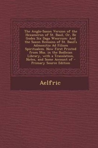 Cover of The Anglo-Saxon Version of the Hexameron of St. Basil, Or, Be Godes Six Daga Weorcum