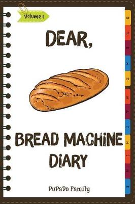 Cover of Dear, Bread Machine Diary