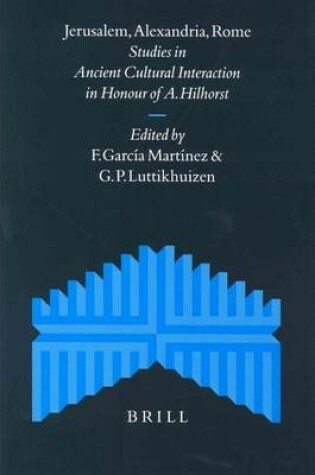 Cover of Jerusalem, Alexandria, Rome: Studies in Ancient Cultural Interaction in Honour of A. Hilhorst. Supplements to the Journal for the Studdy of Judaism, Volume 82